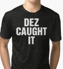 dez caught it t shirt