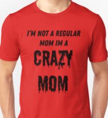 Crazy Mom Tshirt Unisex T-Shirt