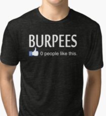 Burpees 0 People Like This Tri-blend T-Shirt