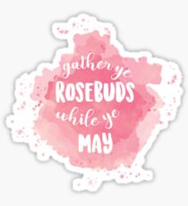 Gather Ye Rosebuds Sticker Sticker