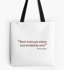 Black holes... God divided by zero (Amazing Sayings) Tote Bag
