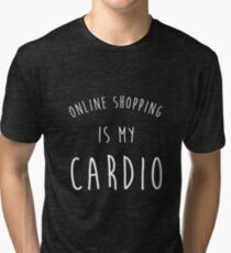 ONLINE SHOPPING IS MY CARDIO Tri-blend T-Shirt