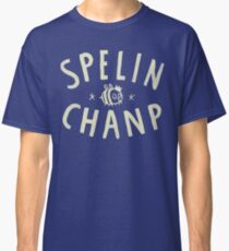 SPELIN CHANP Classic T-Shirt