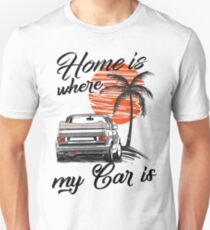Golf1 MK1 Convertible "home is where my car is & quot; Unisex T-Shirt
