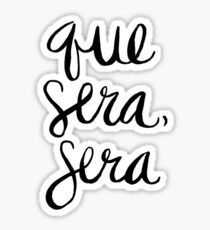 Whatever Will Be, Will Be (Black Ink) Sticker