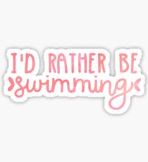 I'd Rather Be Swimming (pink) Sticker