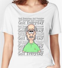 Golf Everyday... Women's Relaxed Fit T-Shirt