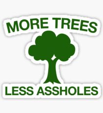 More Trees Less Assholes + Environment Vegan Activist Sticker