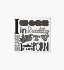 I Work In Reality TV Because I Couldn't Get a Job in Porn Art Board