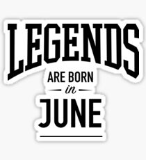 Legends Are Born in June Sticker