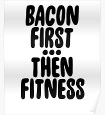 Bacon First Then Fitness ! Food Hangry Hungry Poster