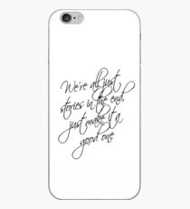 we're all just stories in the end just make it a good one iPhone Case
