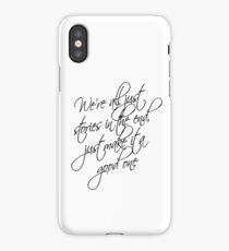 we're all just stories in the end just make it a good one iPhone Case