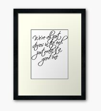 we're all just stories in the end just make it a good one Framed Print