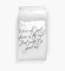 we're all just stories in the end just make it a good one Duvet Cover