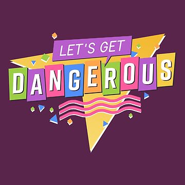 Artwork thumbnail, Let's Get Dangerous by thunderquack