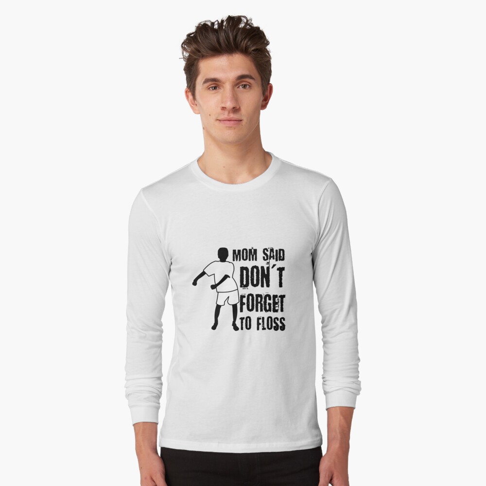 Mom Said Dont Forget To Floss Funny Meme Dance Flossing T Shirt By