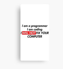 I am a programmer and I will NOT fix your computer Canvas Print