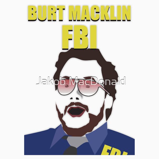 Burt Macklin Fbi: T-Shirts & Hoodies | Redbubble Burt Macklin Memes