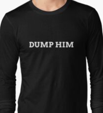 Dump Him 2 Long Sleeve T-Shirt
