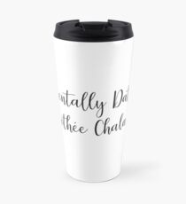 Mentally Dating Timothee Chalamet Travel Mug