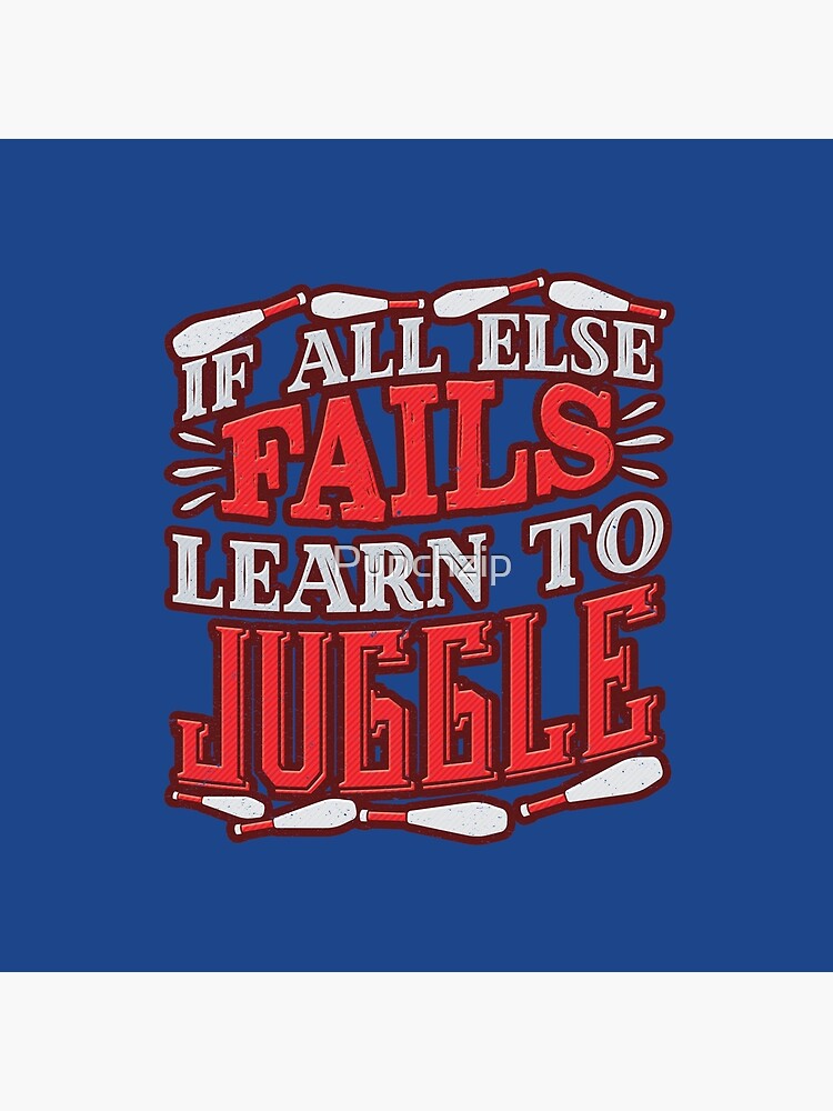 "Juggling Funny Saying When All Else Fails Learn to Juggle" Throw