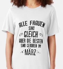 Alle Frauen werden im März geboren lustiges Geschenk Slim Fit T-Shirt