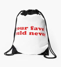 Your fave could never Drawstring Bag