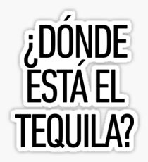 Donde Esta El Tequila ! Latino Spanish Speaker Sticker