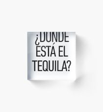 Donde Esta El Tequila ! Latino Spanish Speaker Acrylic Block