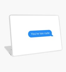 You're too cute | Chat Pick Up Lines Laptop Skin