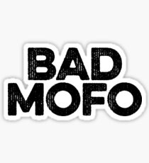 Bad Mofo ! Joke Sarcastic Meme Sticker