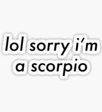 lol sorry i'm a scorpio Sticker
