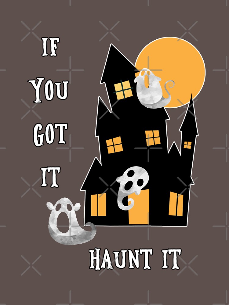 If You Got It Haunt It by parapopulous