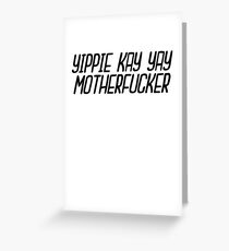 Yippie Kay Yay Motherfucker ~ TV Movie Meme Greeting Card