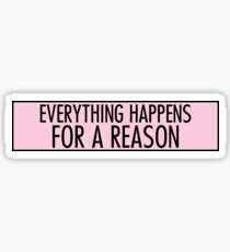 everything happens for a reason Sticker