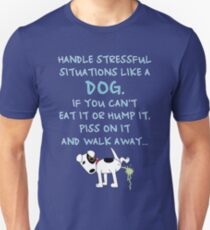 Handle Stressful Situations Like a Dog Unisex T-Shirt
