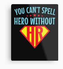 You Can't Spell Hero Without HR Human Resources Metal Print