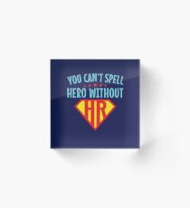 You Can't Spell Hero Without HR Human Resources Acrylic Block