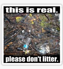 This is Real Please Don't Litter Sticker