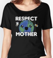 Respect Mother Earth | Planet Earth | Earth Day Women's Relaxed Fit T-Shirt