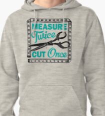 Sewing, Dressmaking and Quilting Motto Measure Twice Pullover Hoodie