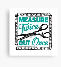 Sewing, Dressmaking and Quilting Motto Measure Twice Canvas Print