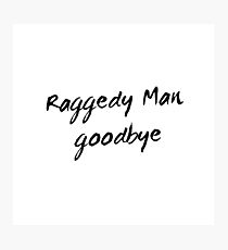 Raggedy Man, Goodbye Photographic Print