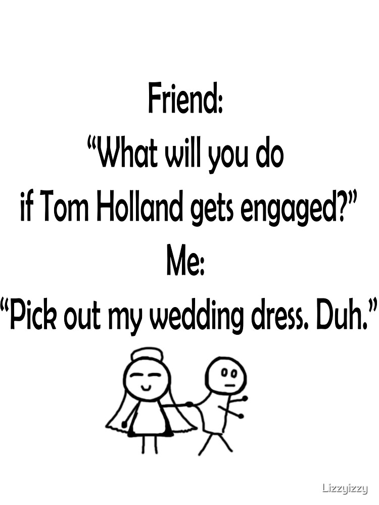 Funny Marrying Tom Holland by Lizzyizzy