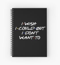 I WISH I COULD SARCASTIC QUOTE Spiral Notebook