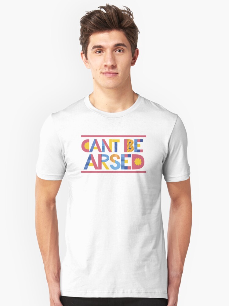 cant be arsed t shirt