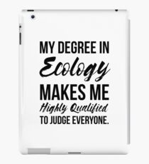 Ecology Degree Makes Me Highly Qualified iPad Case/Skin