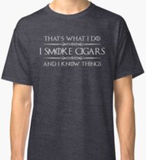Cigar Gifts for Men - I Smoke Cigars and I Know Things for Cigar Smokers Lovers Classic T-Shirt