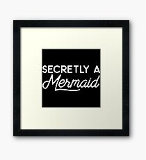 Secretly a mermaid. Framed Print